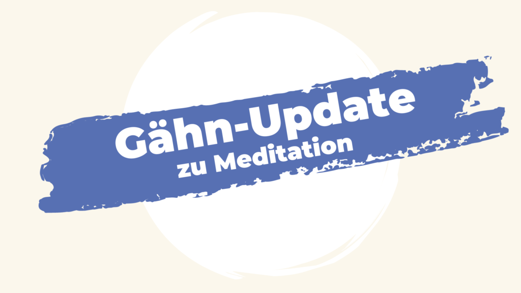 Gähn-Update zu Meditation