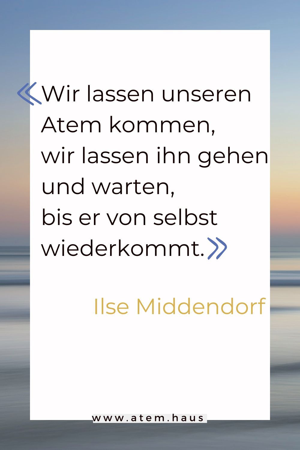 Zitat von Ilse Middendorf: Wir lassen unseren Atem kommen, wir lassen ihn gehen und warten, bis er von selbst wiederkommt.