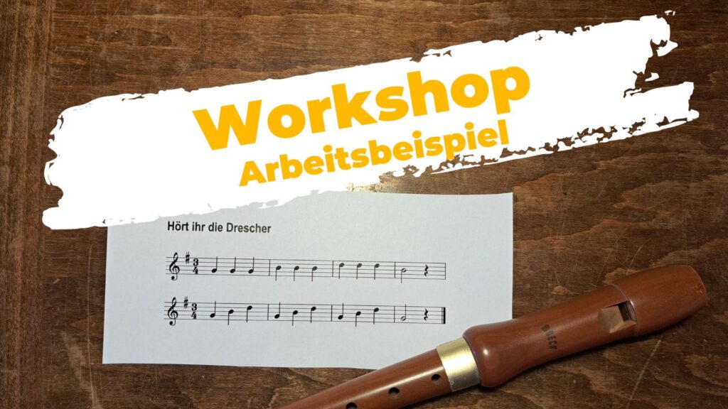 Arbeitsbeispiel Workshop Atmen: Blockflöte und Noten des Liedes «Hört ihr die Drescher»