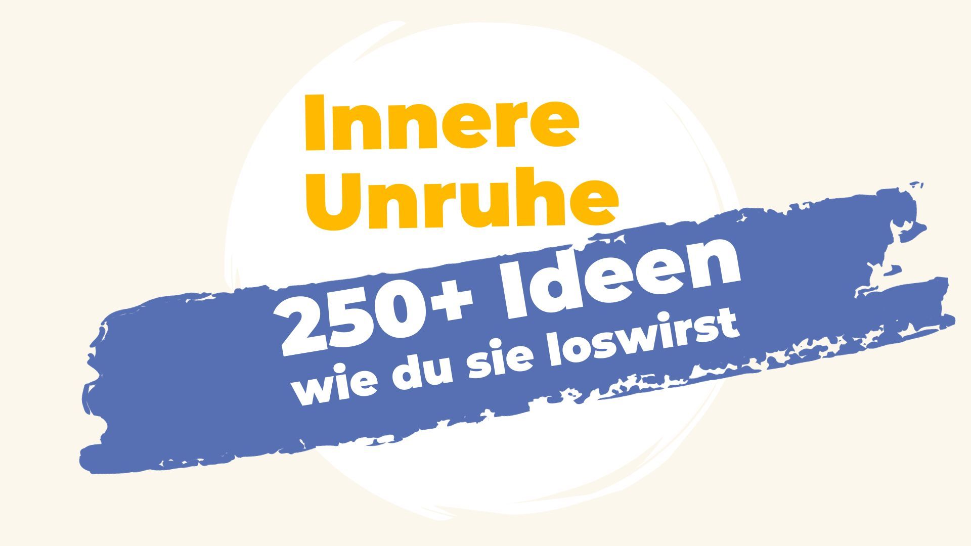 Innere Unruhe: 250+ Ideen, wie du sie loswirst inkl. Trick, wie du schnell ins Tun kommst