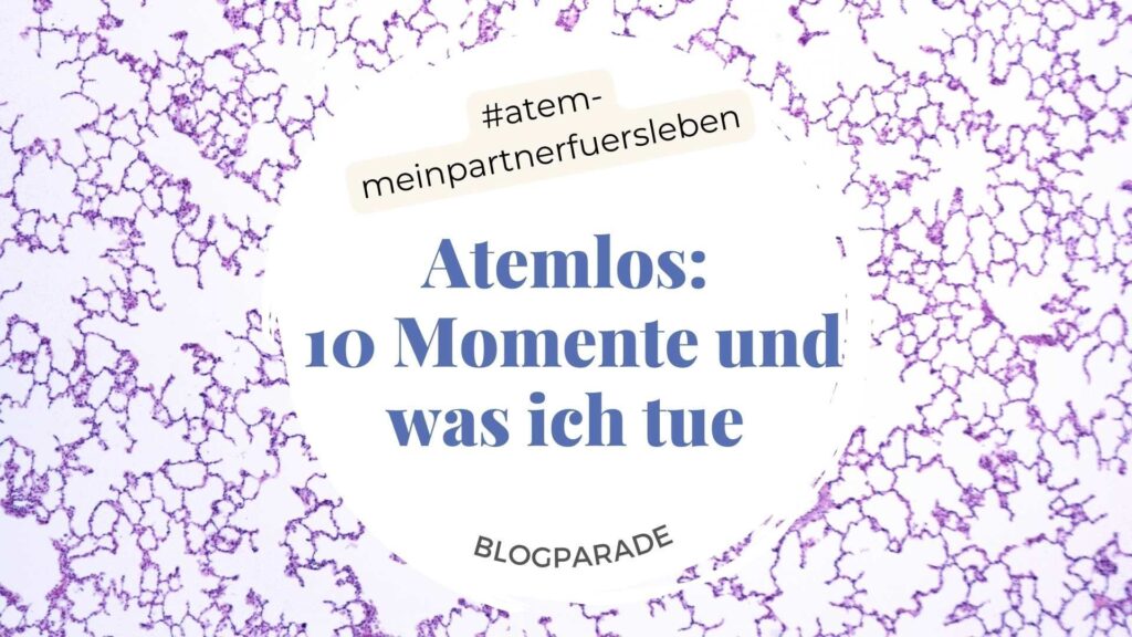 Lungenalveolen (Hintergrundbild) Titel: Blogparade #atem-meinfreundfuersleben Atemlos: 10 Momente und was ich tue