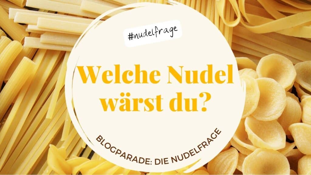 Titel: Welche Nudel wärst du? Blogparade DIE NUDELFRAGE. Hintergrund: diverse Pastaformen