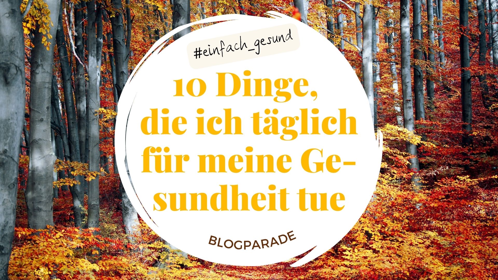 Einfach gesund! 10 Dinge, die ich täglich für meine Gesundheit tue. [Blogparade #einfach_gesund]