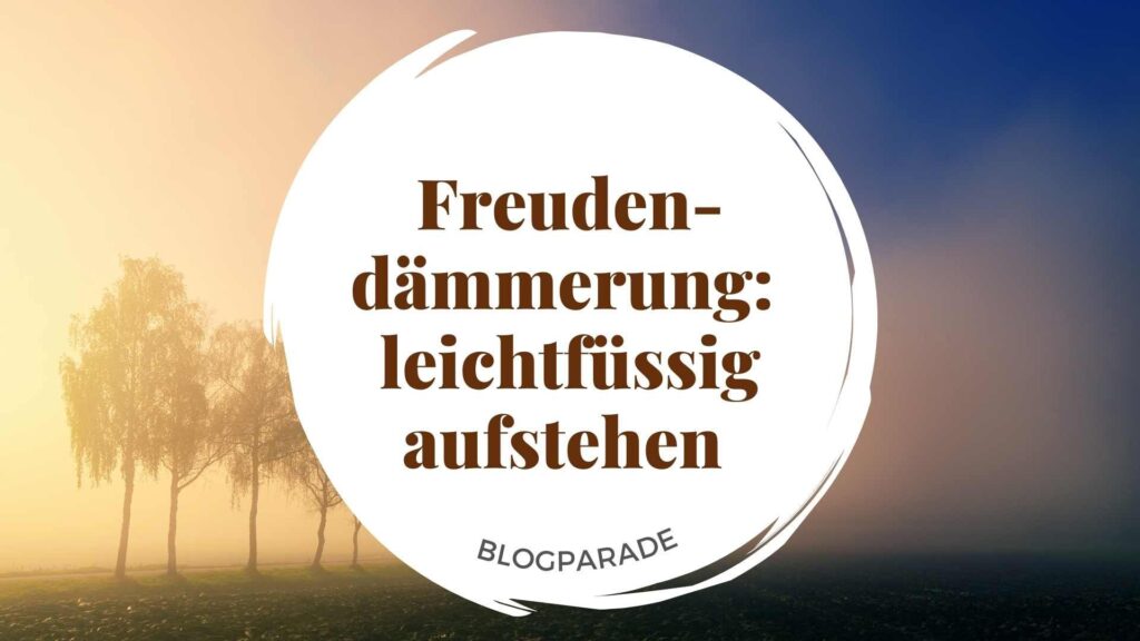 Titel: Freudendämmerung: leichtfüssig aufstehen. Hintergrundbild: Filigrane Bäume im Dämmerlicht