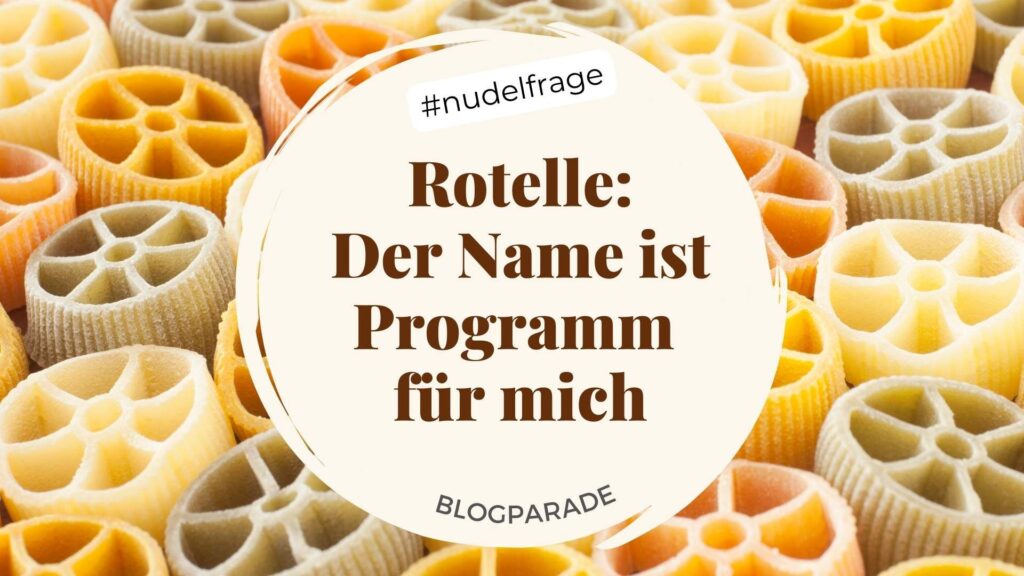 Hintergrundbild: Rotelle-Pasta (räderförmige Pasta/Naudeln). Titel: Rotelle: Der Name ist Programm für mich, #nudelfrage Blogparade