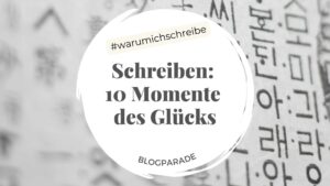 Titel: Schreiben: 10 Momente des Glücks. Hintergrundbild: Koreanische Kalligrafie