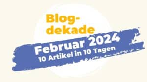 Blogdekade Februar 2024. 10 Artikel in 10 Tagen