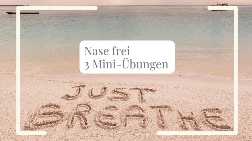 Nase frei: 3 Mini-Übungen. Foto von Strand, im Sand steht geschrieben JUST BREATHE