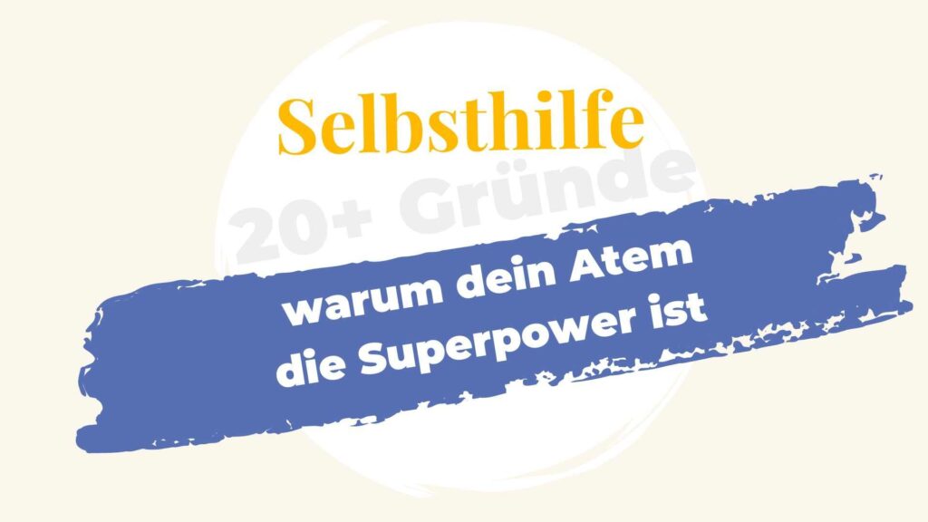 Selbsthilfe warum: 20+ Gründe für deinen Atem als Superpower zur Selbsthilfe