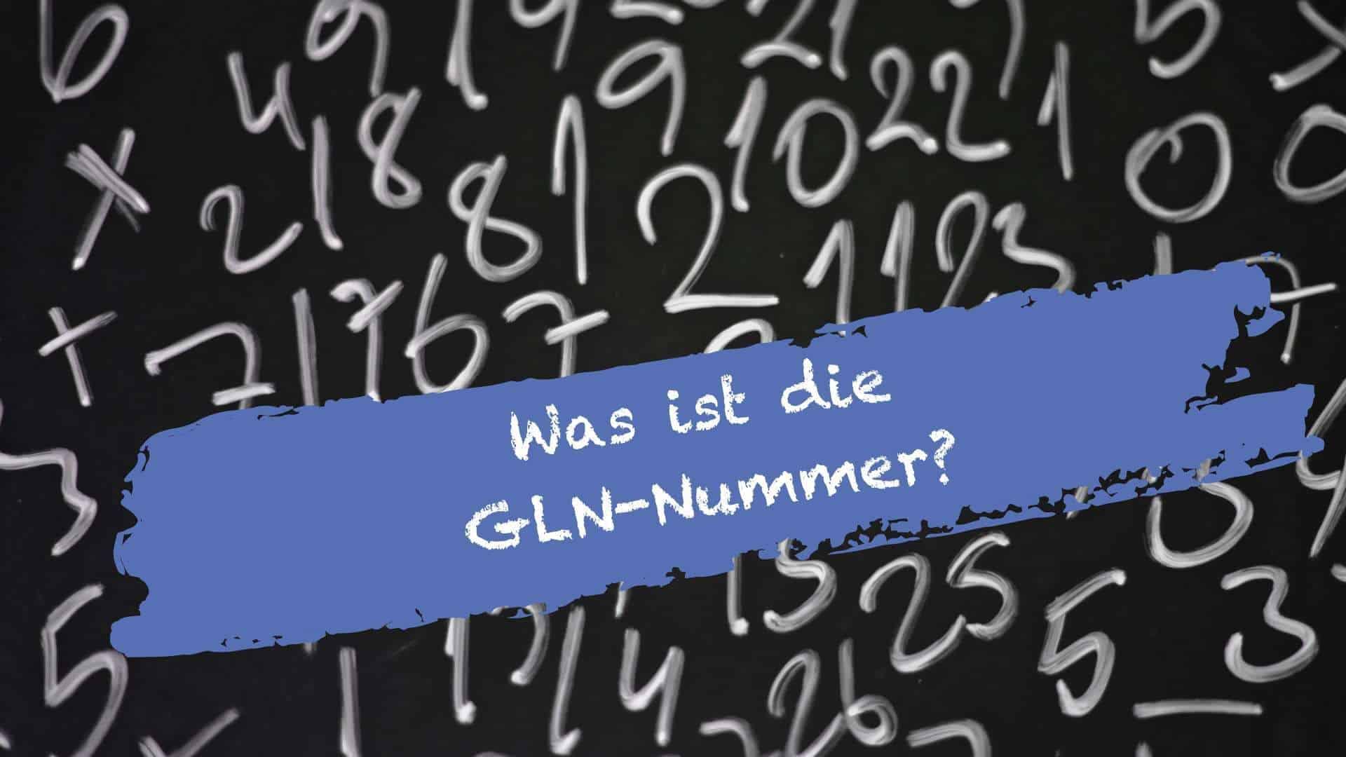 Was ist die GLN-Nummer und wofür ist sie gut?