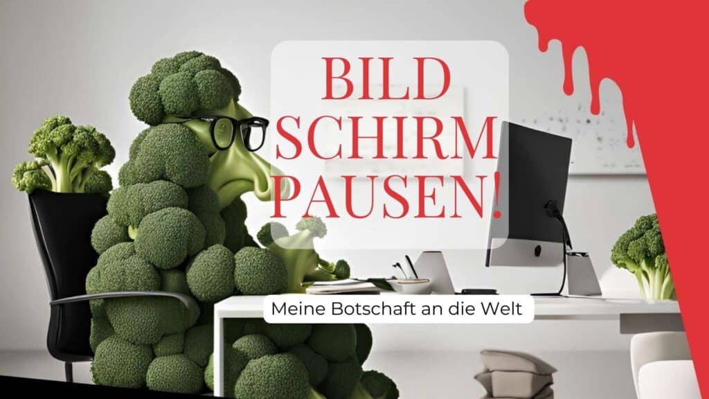 Brokkoli vor dem Bildschirm, Titel: Bildschirmpausen! Meine Botschaft an die Welt