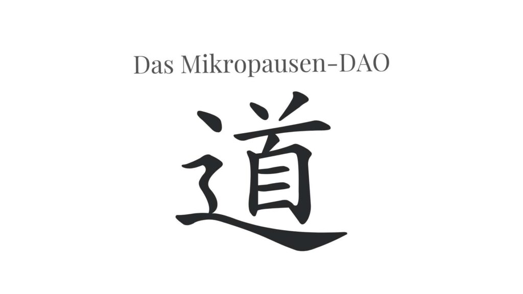 Chinesisches Zeichen für DAO, Titel: Das Mikropausen-DAO