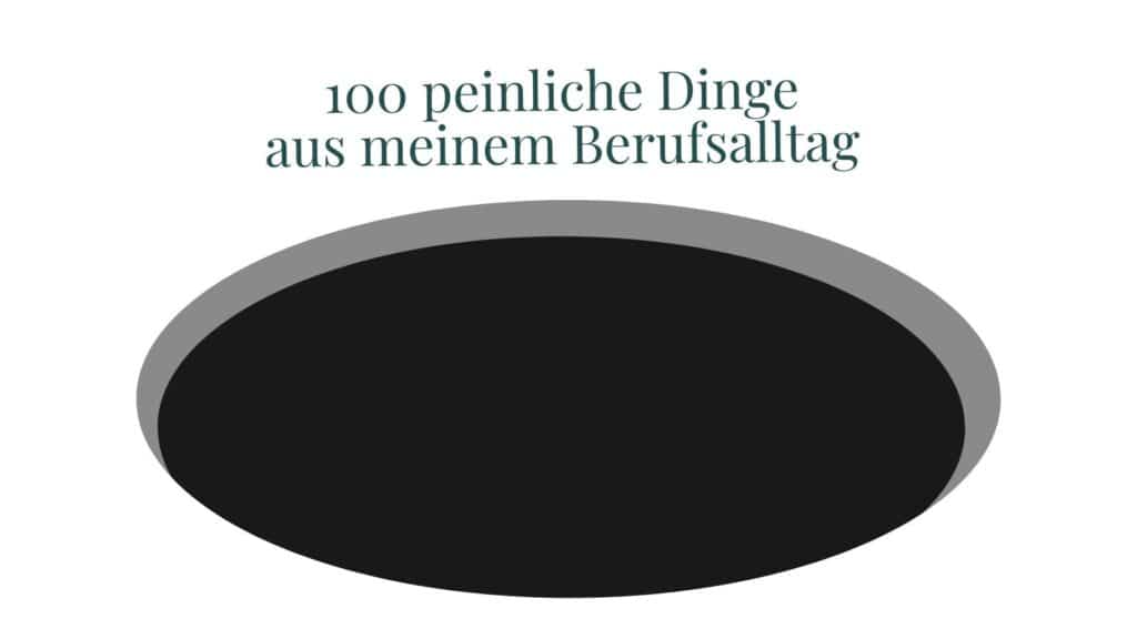 Schwarzes Loch. Titel: 100 peinliche Dinge aus meinem Berufsalltag.